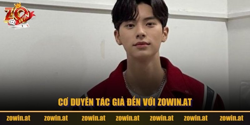 Cơ duyên tác giả đến với zowin.at